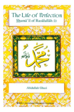Life of Perfection: Shamail of Rasulullah