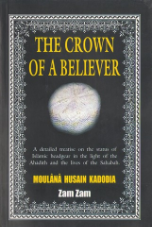 The Crown of a Believer (Moulana Husain Kadodia)