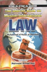The Shorter Book on Muslim International Law (Imam Muhammad ibn al Hasan al Shaybani) The Shorter Book on Muslim International Law (Imam Muhammad ibn al Hasan al Shaybani)