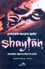 Preventive Measures Against Shaytan and Authentic Ruqyah According to the Shariah (Mustafa ibn al Adawi)