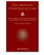 Absolute Essentials of Islam: A Basic Hanafi Primer on Faith, Prayer, & the Path of Salvation