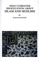 What Everyone Should Know About Islam and Muslims (Suzanne Haneef)