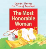 Quran Stories for Young Readers - The Most Honorable Woman (Saniyasnain Khan)