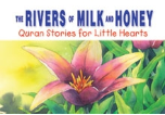 Quran Stories for Little Hearts - The Rivers of Milk and Honey (Saniyasnain Khan)