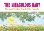 Quran Stories for Little Hearts - The Miraculous Baby (Saniyasnain Khan)