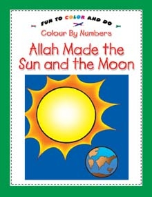 Color By Numbers (fun to color and do) - Allah Made the Sun and the Moon (Saniyasnain Khan)
