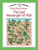 Sirah Story Mazes (fun to color and do) - The Last Messenger of Allah (Saniyasnain Khan)