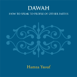 Dawah: How to Speak to People of Other Faiths