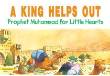 Prophet Muhammad for Little Hearts - A King Helps out (Saniyasnain Khan)