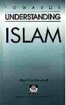Towards Understanding Islam (Abul Ala Mawdudi / Khurshid Ahmad)