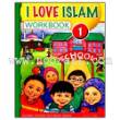I Love Islam - 1 Workbook (Aimen Ansari, Nabil Sadoun, Ed.D and Majida Yousef)