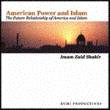 American Power and Islam (Zaid Shakir)